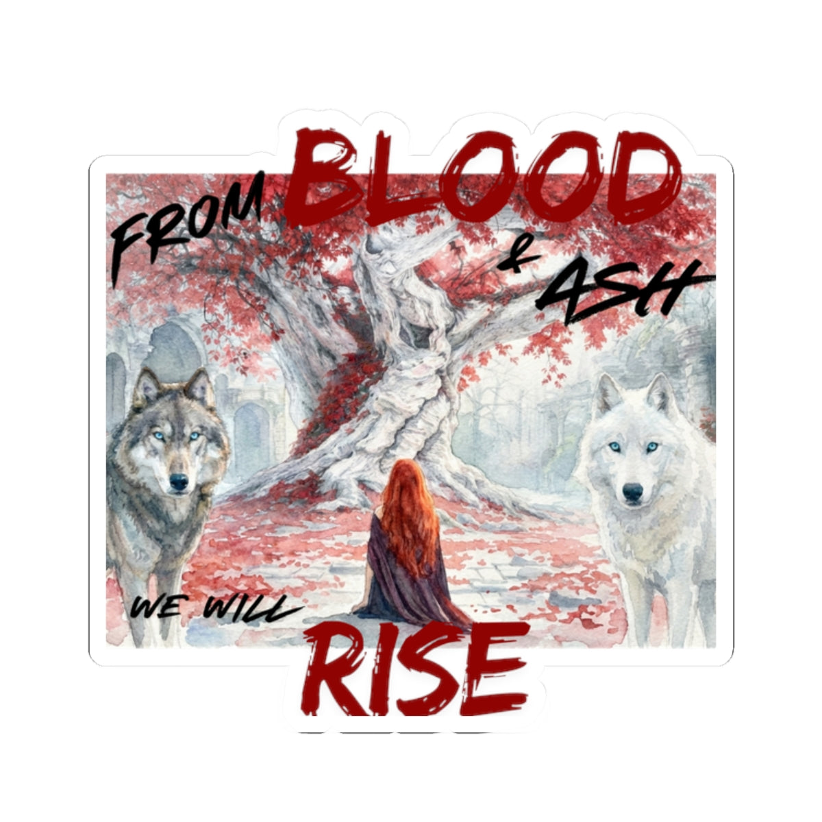 Kiss-Cut Sticker — "From Blood & Ash We Will Rise" Wolves & Red-Haired Heroine